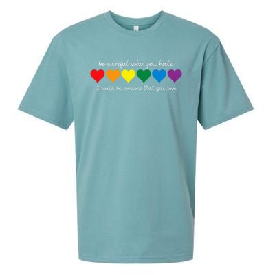 Be Careful Who You Hate It Could Be Someone You Love Sueded Cloud Jersey T-Shirt