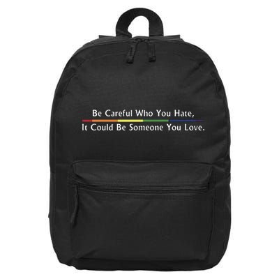 Be Careful Who You Hate It Could Be Someone You Love 16 in Basic Backpack