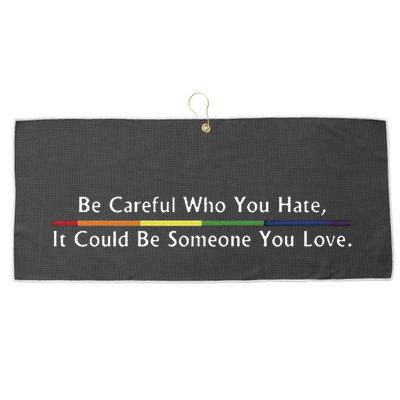 Be Careful Who You Hate It Could Be Someone You Love Large Microfiber Waffle Golf Towel