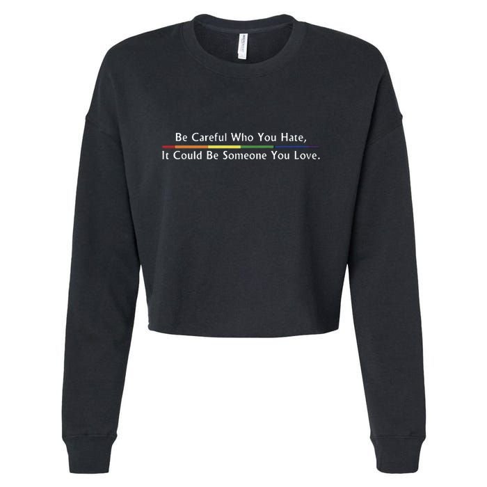 Be Careful Who You Hate It Could Be Someone You Love Cropped Pullover Crew