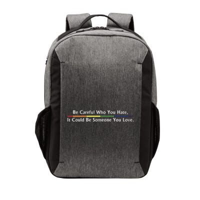 Be Careful Who You Hate It Could Be Someone You Love Vector Backpack