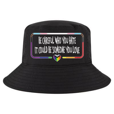 Be Careful Who You Hate It Could Be Someone You Love Cool Comfort Performance Bucket Hat