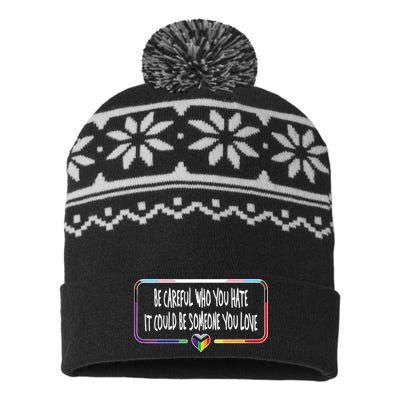 Be Careful Who You Hate It Could Be Someone You Love USA-Made Snowflake Beanie