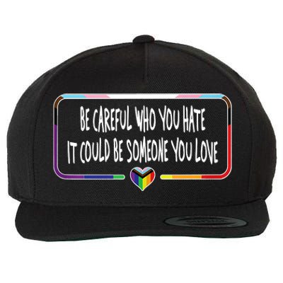 Be Careful Who You Hate It Could Be Someone You Love Wool Snapback Cap