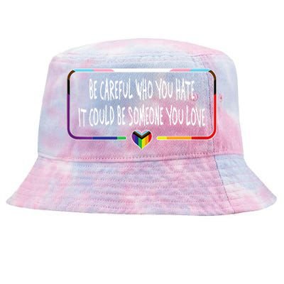 Be Careful Who You Hate It Could Be Someone You Love Tie-Dyed Bucket Hat