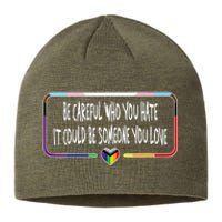 Be Careful Who You Hate It Could Be Someone You Love Sustainable Beanie