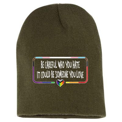 Be Careful Who You Hate It Could Be Someone You Love Short Acrylic Beanie