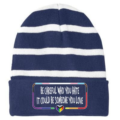 Be Careful Who You Hate It Could Be Someone You Love Striped Beanie with Solid Band