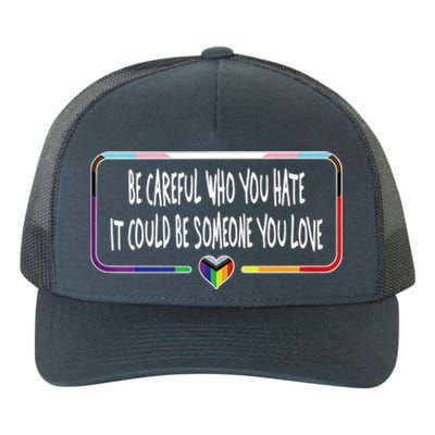 Be Careful Who You Hate It Could Be Someone You Love Yupoong Adult 5-Panel Trucker Hat