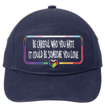 Be Careful Who You Hate It Could Be Someone You Love 7-Panel Snapback Hat