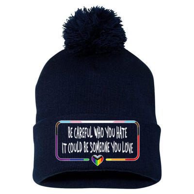 Be Careful Who You Hate It Could Be Someone You Love Pom Pom 12in Knit Beanie