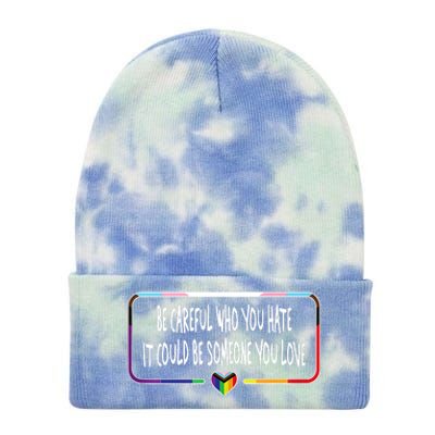 Be Careful Who You Hate It Could Be Someone You Love Tie Dye 12in Knit Beanie