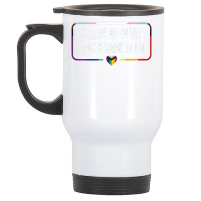 Be Careful Who You Hate It Could Be Someone You Love Stainless Steel Travel Mug