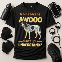 Bluetick Coonhound What Part Of Awooo DidnT You Understand Performance Shirt