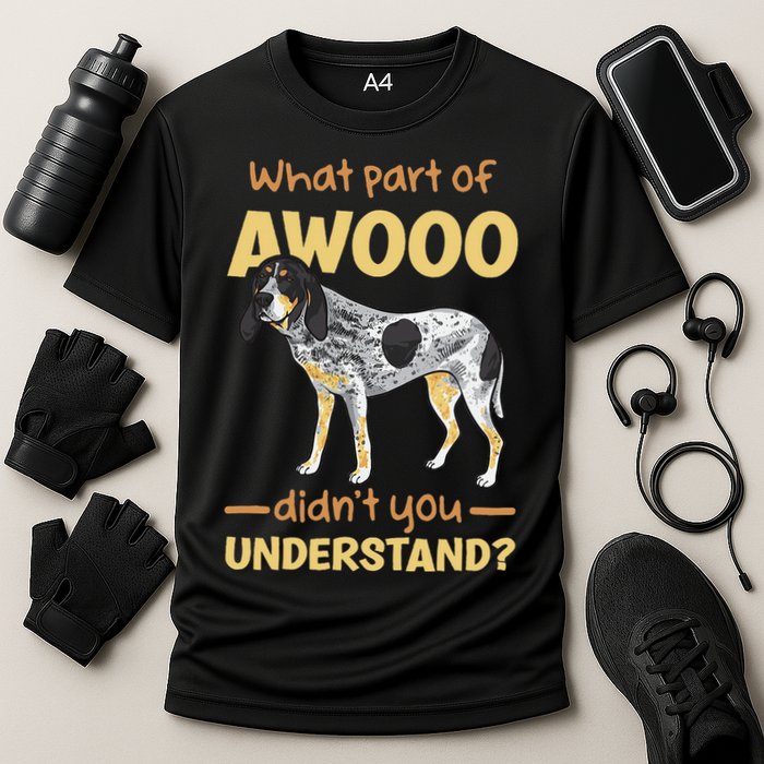 Bluetick Coonhound What Part Of Awooo DidnT You Understand Performance Shirt