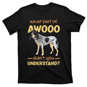 Bluetick Coonhound What Part Of Awooo DidnT You Understand T-Shirt