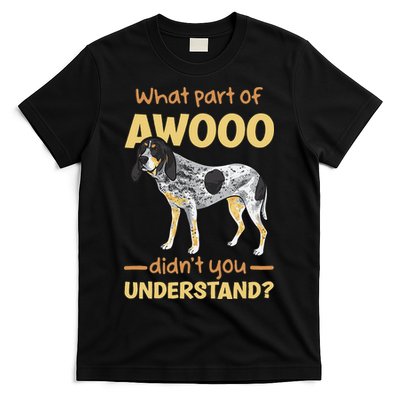 Bluetick Coonhound What Part Of Awooo DidnT You Understand T-Shirt