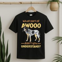 Bluetick Coonhound What Part Of Awooo DidnT You Understand T-Shirt