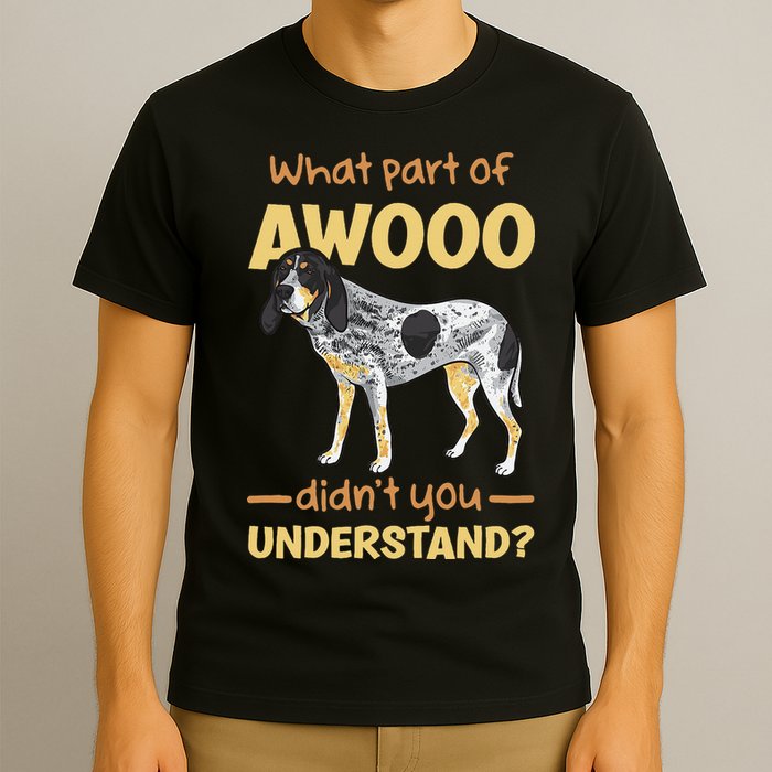 Bluetick Coonhound What Part Of Awooo DidnT You Understand T-Shirt
