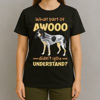 Bluetick Coonhound What Part Of Awooo DidnT You Understand T-Shirt