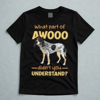 Bluetick Coonhound What Part Of Awooo DidnT You Understand T-Shirt