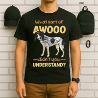 Bluetick Coonhound What Part Of Awooo DidnT You Understand T-Shirt