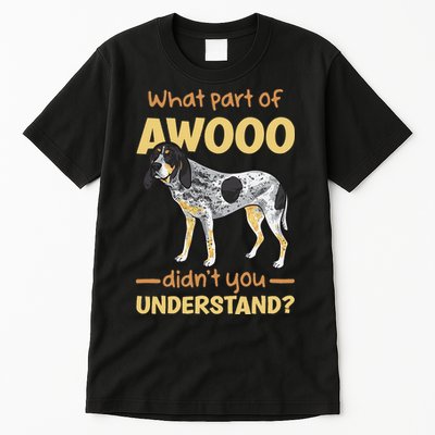 Bluetick Coonhound What Part Of Awooo DidnT You Understand Tall T-Shirt