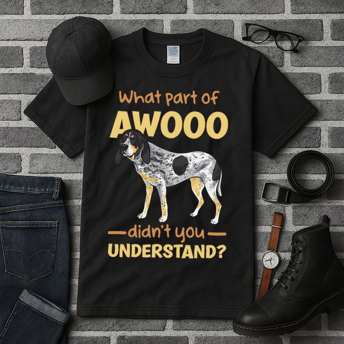 Bluetick Coonhound What Part Of Awooo DidnT You Understand Tall T-Shirt