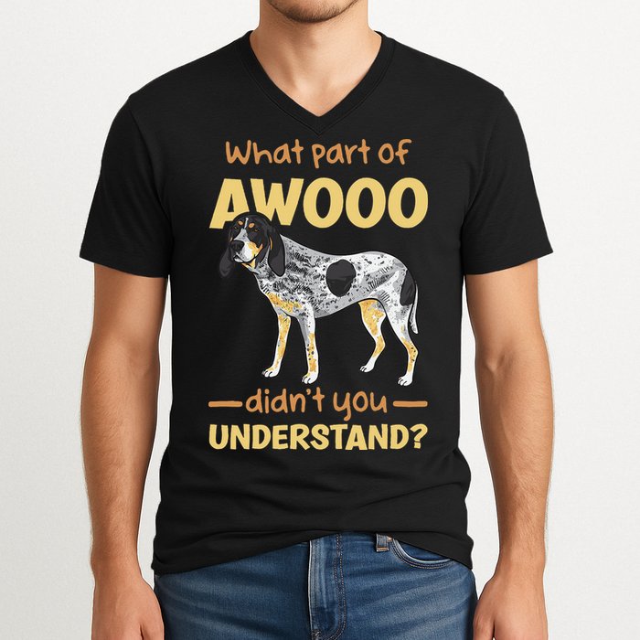 Bluetick Coonhound What Part Of Awooo DidnT You Understand V-Neck T-Shirt