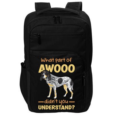Bluetick Coonhound What Part Of Awooo DidnT You Understand Impact Tech Backpack