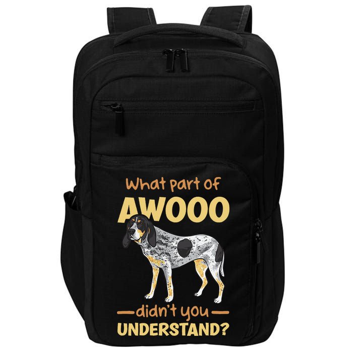 Bluetick Coonhound What Part Of Awooo DidnT You Understand Impact Tech Backpack