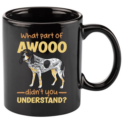 Bluetick Coonhound What Part Of Awooo DidnT You Understand 11oz C Handle Ceramic Mug