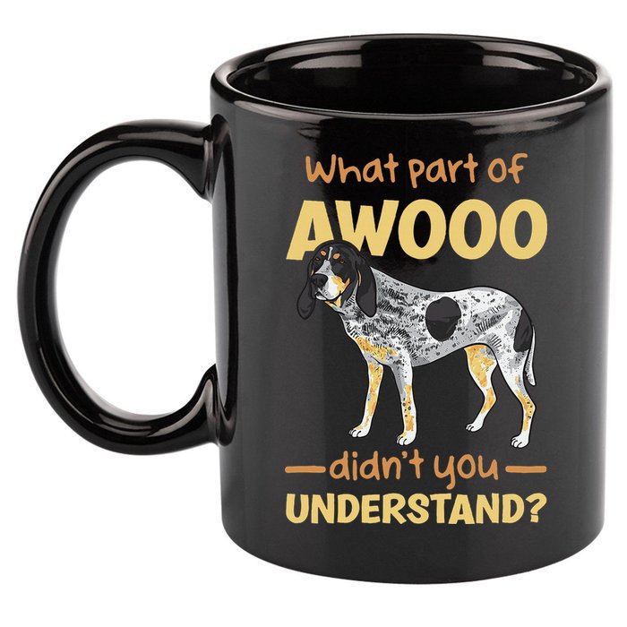 Bluetick Coonhound What Part Of Awooo DidnT You Understand 11oz C Handle Ceramic Mug