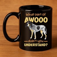 Bluetick Coonhound What Part Of Awooo DidnT You Understand 11oz C Handle Ceramic Mug