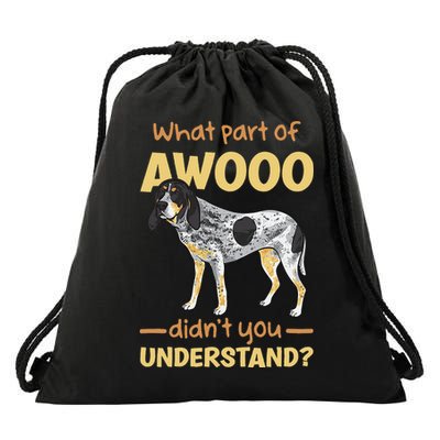 Bluetick Coonhound What Part Of Awooo DidnT You Understand Drawstring Bag