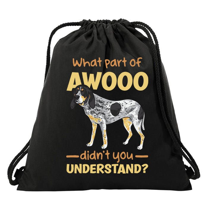 Bluetick Coonhound What Part Of Awooo DidnT You Understand Drawstring Bag