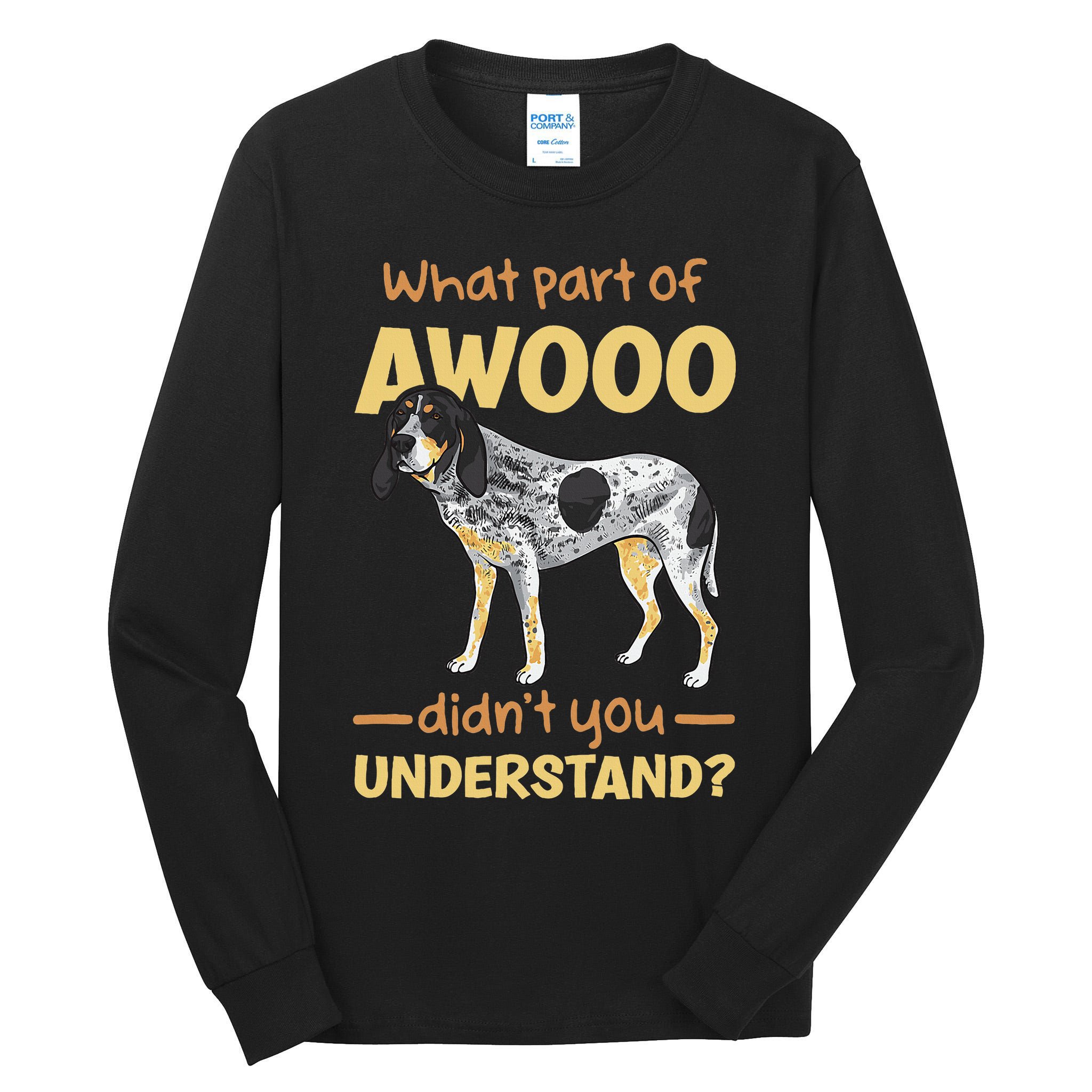 Bluetick Coonhound What Part Of Awooo DidnT You Understand Tall Long Sleeve T-Shirt