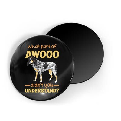 Bluetick Coonhound What Part Of Awooo DidnT You Understand Magnet
