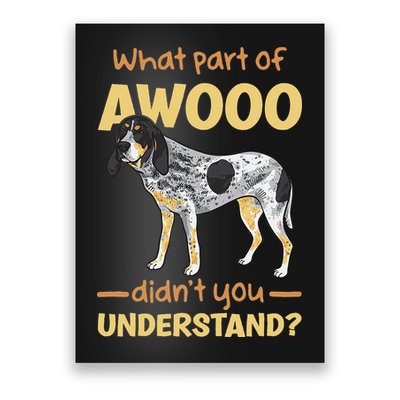 Bluetick Coonhound What Part Of Awooo DidnT You Understand Poster