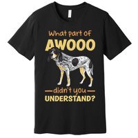Bluetick Coonhound What Part Of Awooo DidnT You Understand Premium T-Shirt