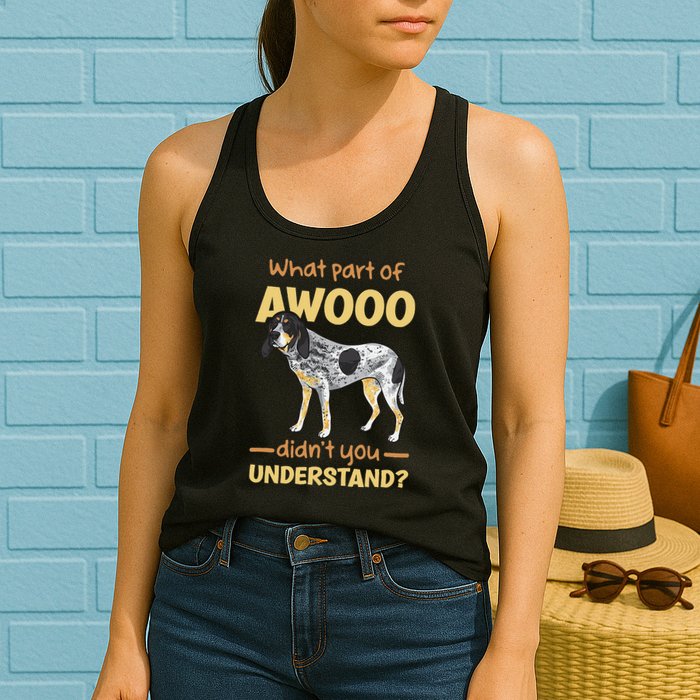 Bluetick Coonhound What Part Of Awooo DidnT You Understand Womens Tank Top