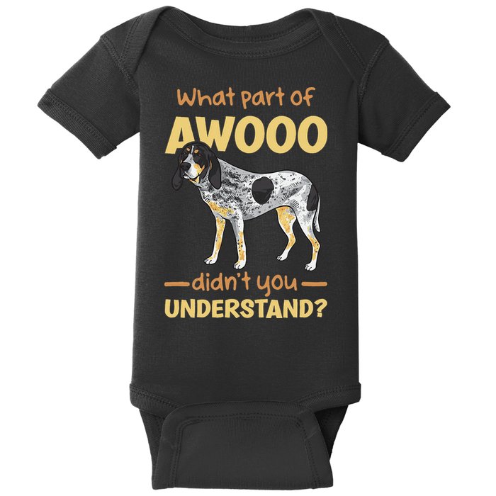 Bluetick Coonhound What Part Of Awooo DidnT You Understand Baby Bodysuit