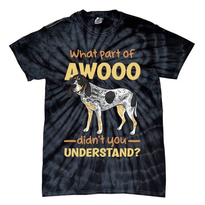Bluetick Coonhound What Part Of Awooo DidnT You Understand Tie-Dye T-Shirt