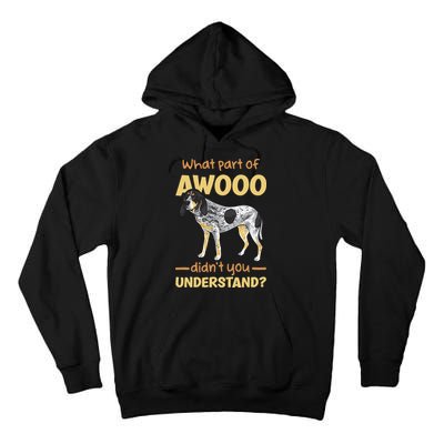Bluetick Coonhound What Part Of Awooo DidnT You Understand Tall Hoodie