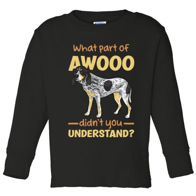Bluetick Coonhound What Part Of Awooo DidnT You Understand Toddler Long Sleeve Shirt