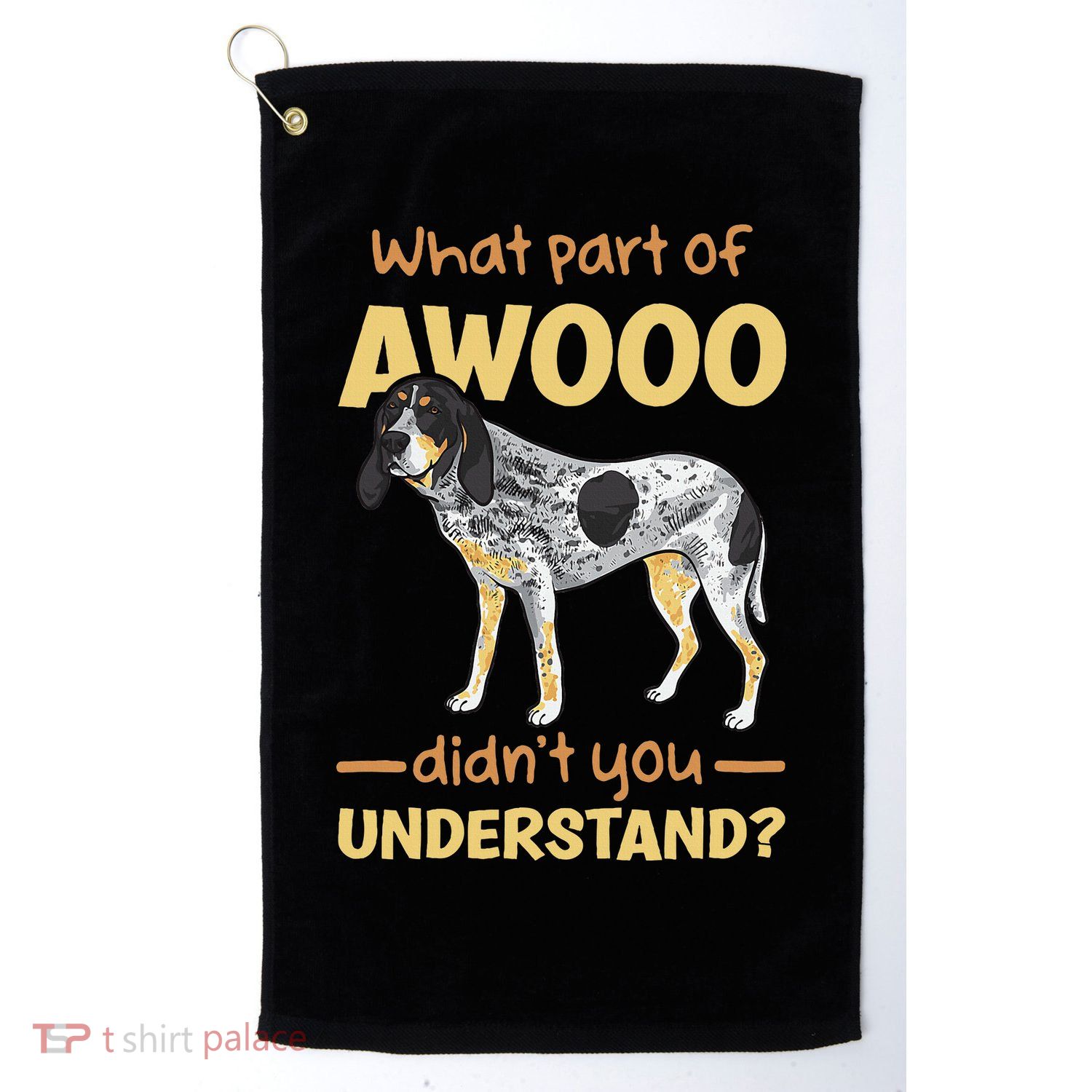 Bluetick Coonhound What Part Of Awooo DidnT You Understand Golf Towel