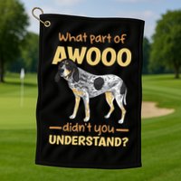 Bluetick Coonhound What Part Of Awooo DidnT You Understand Golf Towel