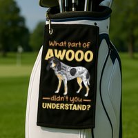 Bluetick Coonhound What Part Of Awooo DidnT You Understand Golf Towel