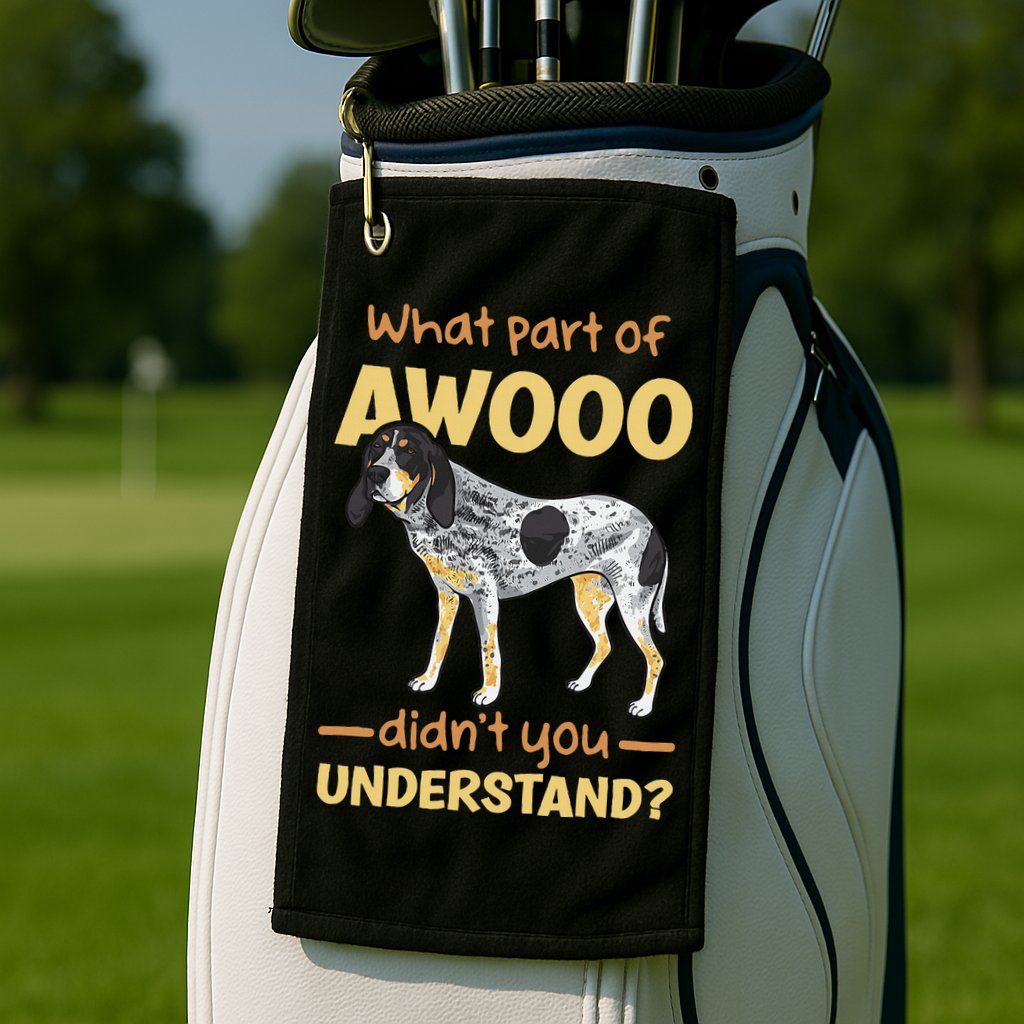 Bluetick Coonhound What Part Of Awooo DidnT You Understand Golf Towel