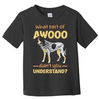Bluetick Coonhound What Part Of Awooo DidnT You Understand Toddler T-Shirt